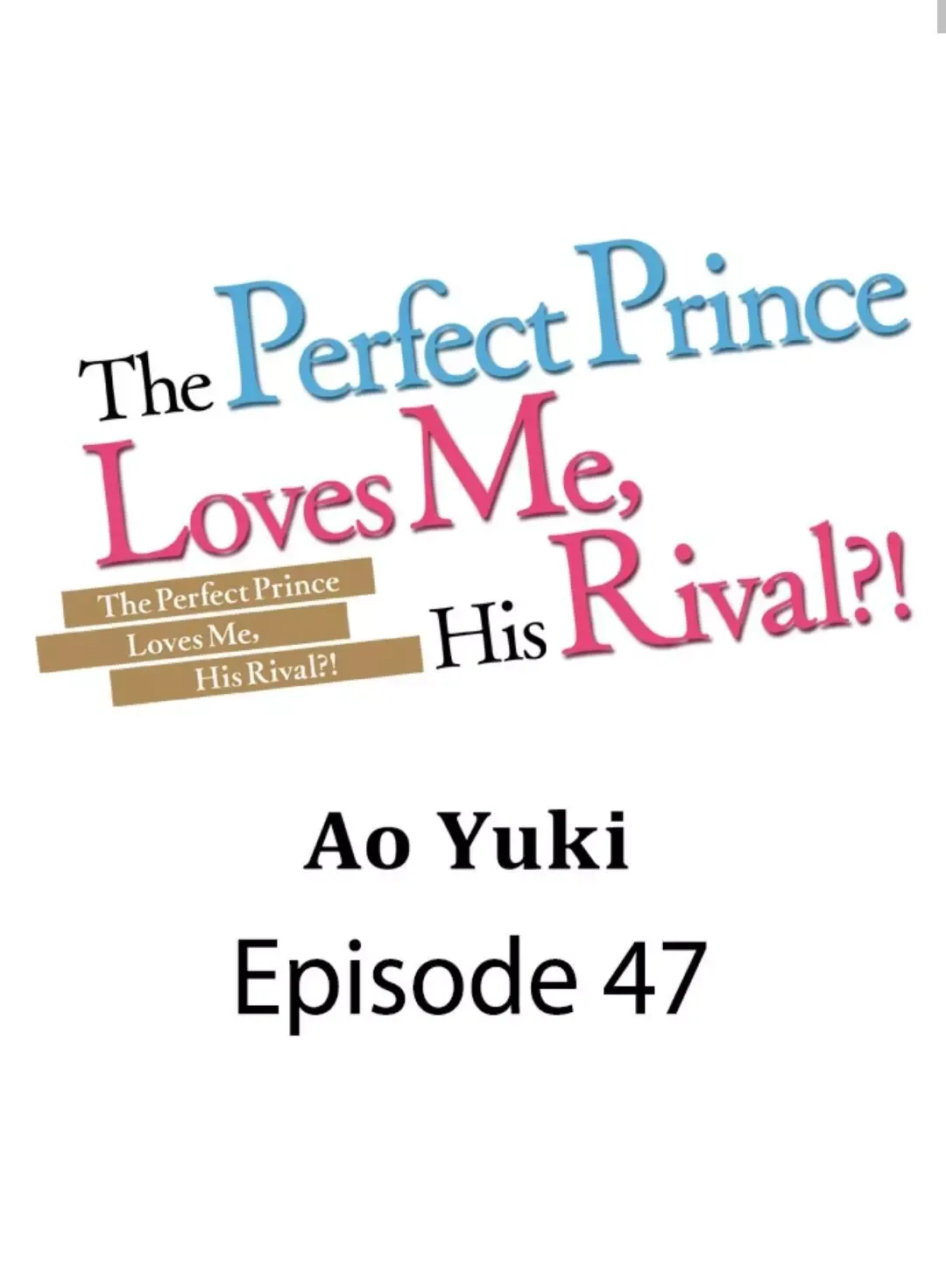 The Perfect Prince Loves Me, His Rival?! - Chapter 47 Page 1