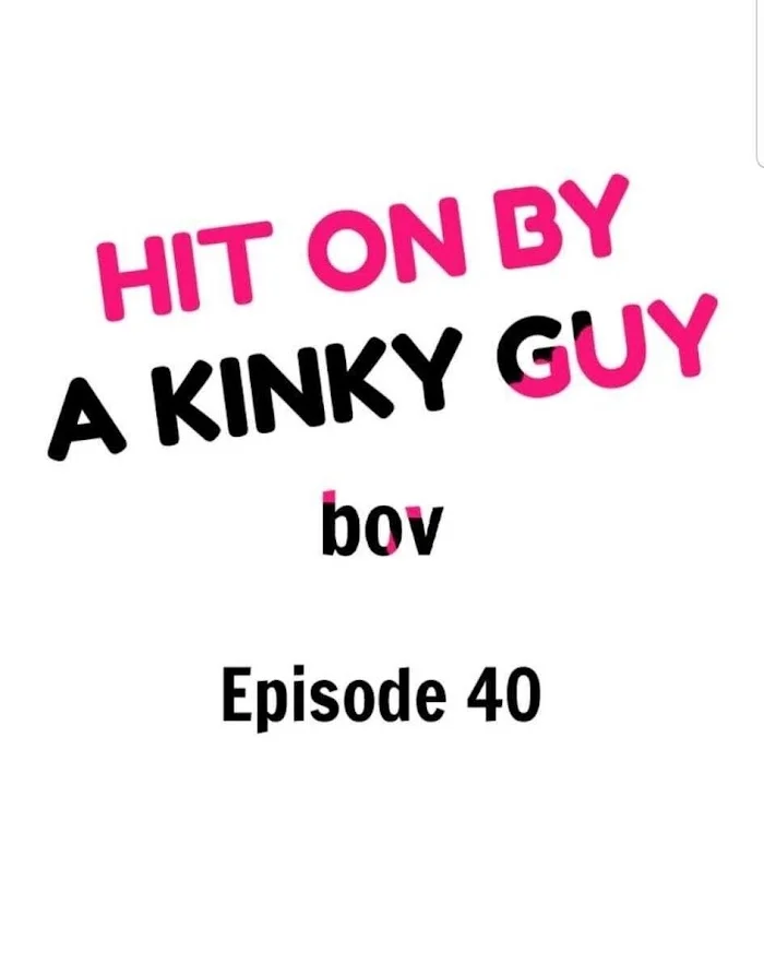 Hit On By A Kinky Guy - Chapter 40 Page 1