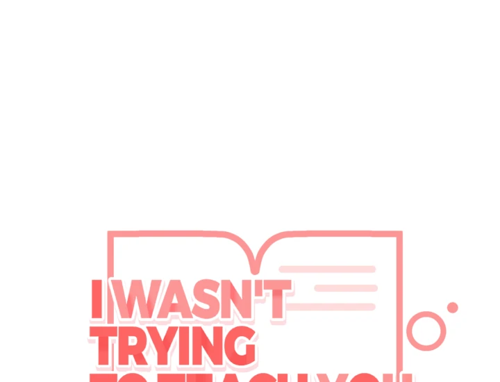 I Wasn’t Trying to Teach You This - Chapter 6 Page 72